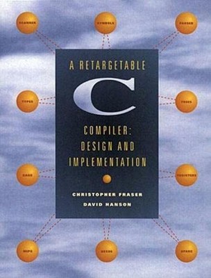 Retargetable C Compiler A: Design and Implementation by David Hanson