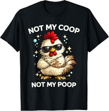 Not My Coop Not My Poop T-Shirt UNISEX S-3XL