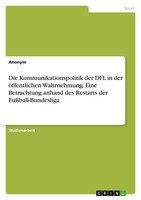 Die Kommunikationspolitik Der DFL In Der öFfentlichen Wahrnehmung. Eine...