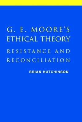 Hutchinson - G. E. Moores ethische Theorie Widerstand und Versöhnung - J555z