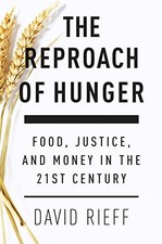 The Reproach of Hunger: Food, Justice and Money in the 21st Ce... by David Rieff