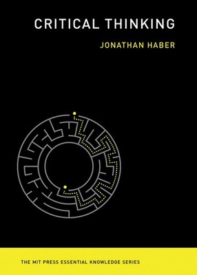 Critical Thinking (The MIT Press Essential Knowledge series), Haber, Jonathan, V
