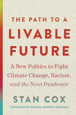 The Path to a Livable Future: A New Politics to Fight Climate Change, Racism, an