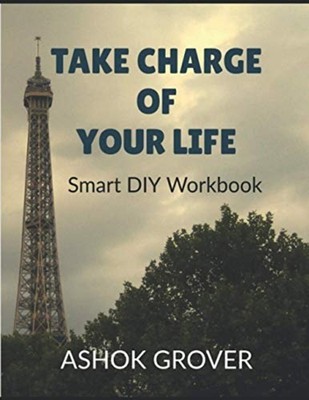 Take Charge of Your Life Smart DIY Workbook -  NEW Ashok Grover 2020-07-06