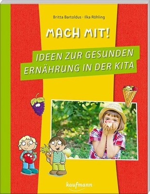 Britta Bartoldus Mach mit! Ideen zur gesunden Ernährung in der Kita