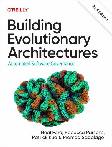 Building Evolutionary Architectures : Automated Software Governance by Neal ...