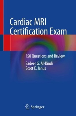 Cardiac MRI Certification Exam: 150 Questions and Review by Sadeer G. Al-Kindi (
