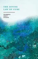 Warren Felt Evans | The Divine Law Of Cure; With An Essay On The New Age By...