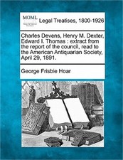 Charles Devens, Henry M. Dexter, Edward I. Thomas: Extract from the Report of th