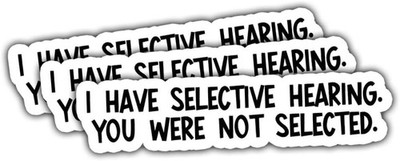 3Pcs I Have Selective Hearing You were Not Selected Sticker Gifts Motivational