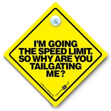 I'm Going The Speed Limit So Why Are You Tailgating Me? Suction Cup Car Sign