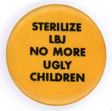 1960s Original Anti War Sterilize LBJ No More Ugly Children Pinback Button Pin