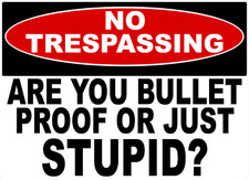 No Trespassing Sign Bullet-Proof or Just Stupid Sign. Size Options. Keep Out