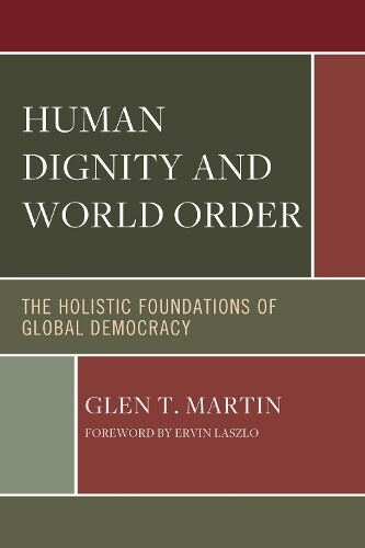 Glen T. Martin Ervin Laszlo Glen Marti Human Dignity and World Orde (Tascabile)