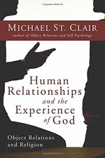 HUMAN RELATIONSHIPS AND THE EXPERIENCE OF GOD: OBJECT By St. Michael Clair *NEW*