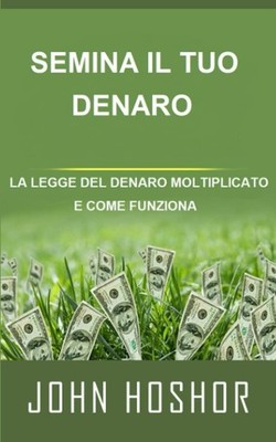 John Hoshor Bücher - Säe dein Geld. Das Gesetz des vervielfachten Geldes Und Com