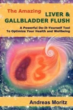 The Amazing Liver & Gallbladder Flush - Paperback By Moritz, Andreas - GOOD