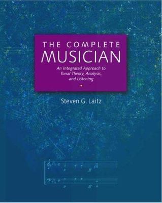 The Complete Musician: An Integrated Approach to Tonal Theory, Analysis, and L..
