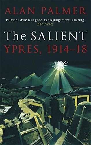The Salient: Ypres, 1914-18 By Alan Palmer