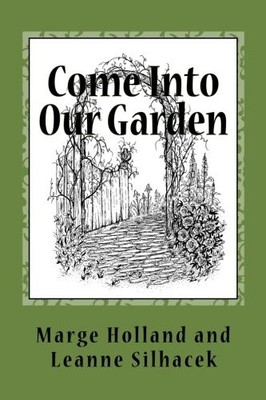 COME INTO OUR GARDEN By Marge Holland & Leanne Silhacek **BRAND NEW**