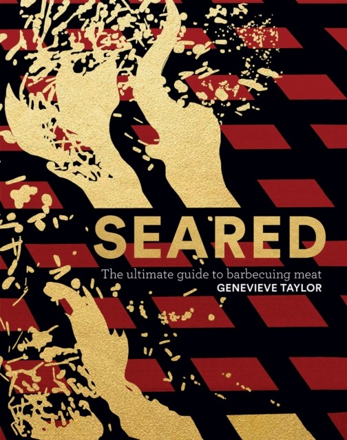 Seared The Ultimate Guide to Barbecuing Meat by Genevieve Taylor (Hardback Book)