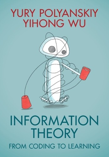 Information Theory by Yury Polyanskiy, Yihong Wu - 9781108832908