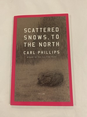 Scattered Snows, to the North: Poems by Carl Phillips (softcover)