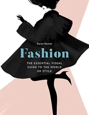 FASHION: THE ESSENTIAL VISUAL GUIDE TO THE WORLD OF STYLE By Karen Homer *Mint*