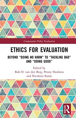 Ethics for Evaluation : Beyond ''Doing No Harm'' to ''Tackling Bad'' and ''Doing ...