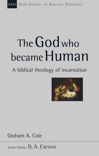 The God Who Became Human – A Biblical Theology Of Incarnation Cole Paperback
