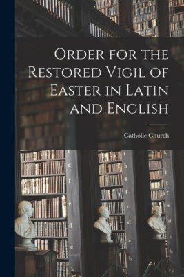 Order For The Restored Vigil Of Easter In Latin And English