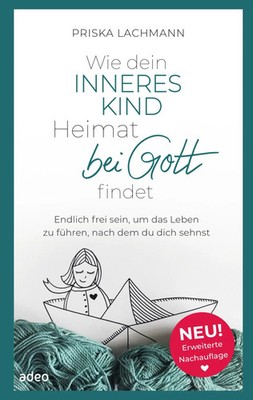 Priska Lachmann | Wie dein inneres Kind Heimat bei Gott findet | Taschenbuch