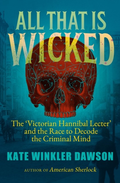 All That is Wicked by Kate Winkler Dawson (Paperback Book)