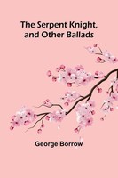 George Borrow | The Serpent Knight, And Other Ballads | Taschenbuch | Englisch