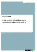 Probleme Und MöGlichkeiten Des Psychoanalytischen ErstgespräChs Kerstin Schatzig