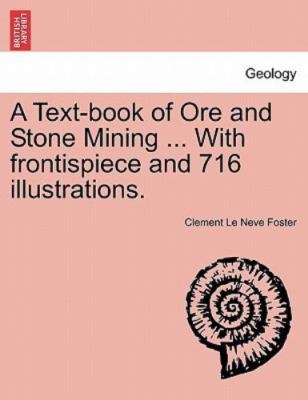 A Text-book of Ore and Stone Mining ... With frontispiece and 716 illustratio...