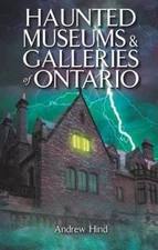 Haunted Museums and Galleries of Ontario Paperback Andrew Hind