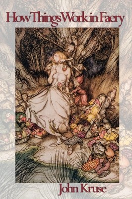 How Things Work in Faery by John Kruse (Paperback Book)