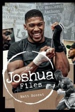 The Anthony Joshua Files: The Career of Britain's Heavyweight He