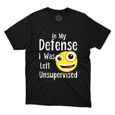 In My Defense I Was Left Unsupervised Funny Sarcastic Joke Printed Tee T shirts