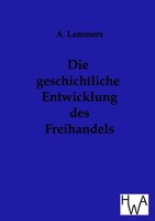 Die Geschichtliche Entwicklung Des Freihandels A. Lammers Taschenbuch 60 S. 2012