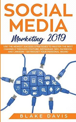 Social Media Marketing 2019: Use the Newest Success Strategies to Master the Bes