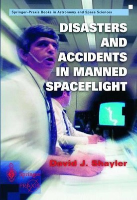 Disasters and Accidents in Manned Spaceflight: The Human Risk by Shayler David (