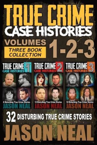 True Crime Case Histories - (Books 1, 2 3): 32 Disturbing True Cri - Very Good