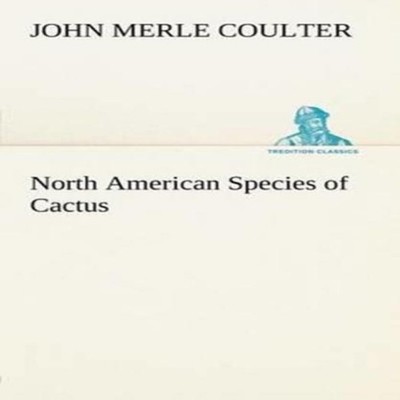 North American Species of Cactus John Merle Coulter Paperback BoD