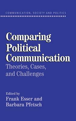 Comparing Political Communication Theories, Cases, and Challenges Esser Pfetsch