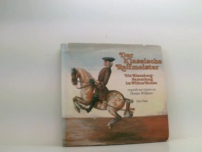 Der Klassische Reitmeister. Die Eisenbergsammlung im Wilton House d. Eisenberg-S