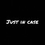 just_in_case