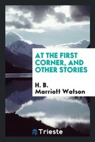 H. B. Marriott Watson | At The First Corner, And Other Stories | Taschenbuch