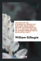 William Gillespie | The Truth Of The Evangelical History Of Our Lord Jesus...